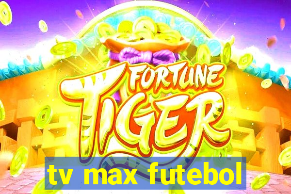 tv max futebol